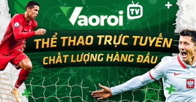 Vaoroi TV - Nền tảng xem bóng đá trực tuyến uy tín